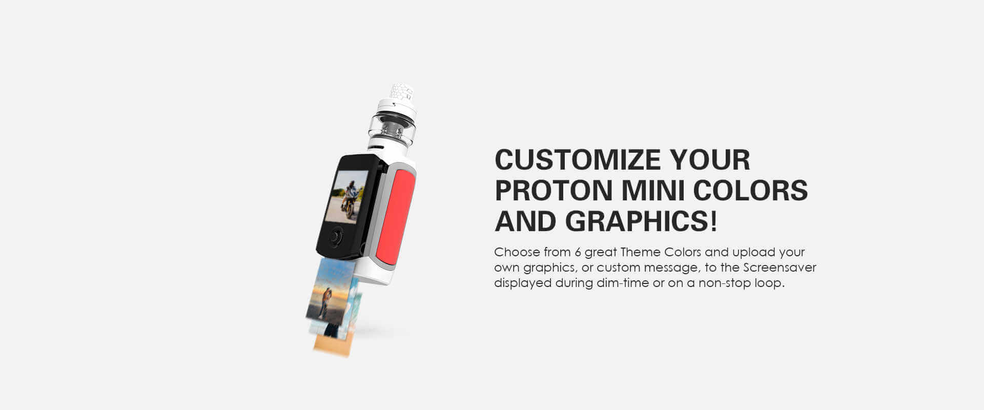 Customise you Proton Mini mod with custom graphics and themes