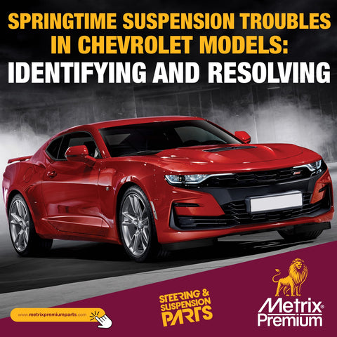 Springtime suspension troubles in chevrolet models, identifying and resolving