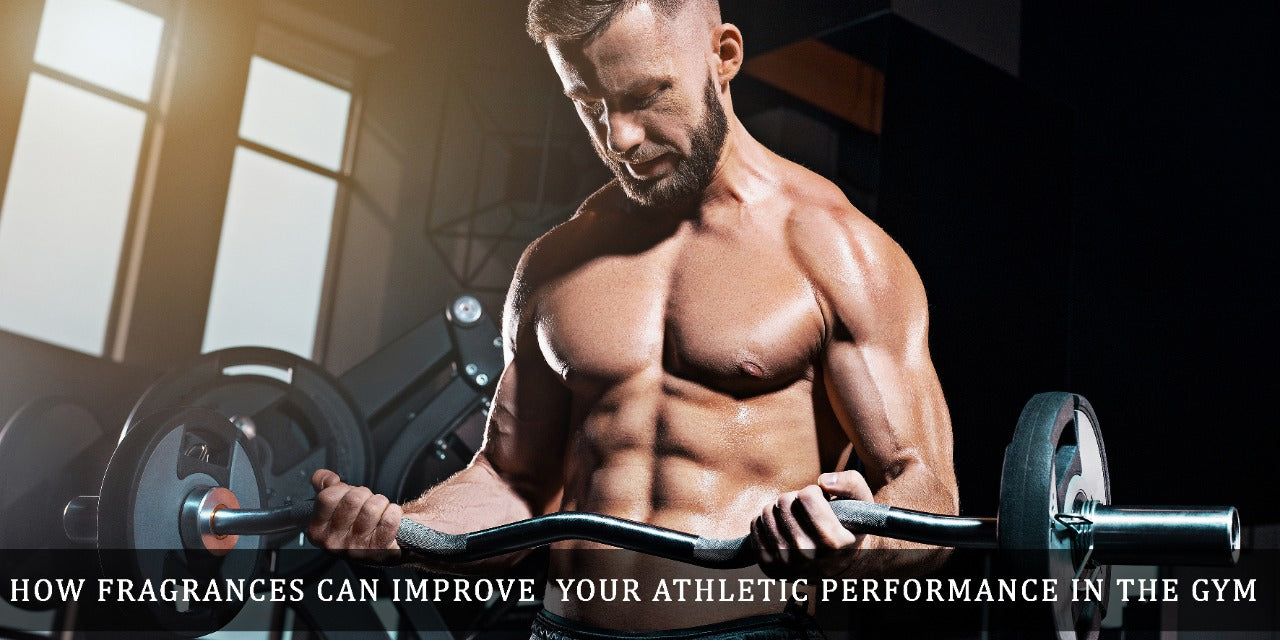 HOW FRAGRANCES CAN IMPROVE  YOUR ATHLETIC PERFORMANCE IN THE GYM