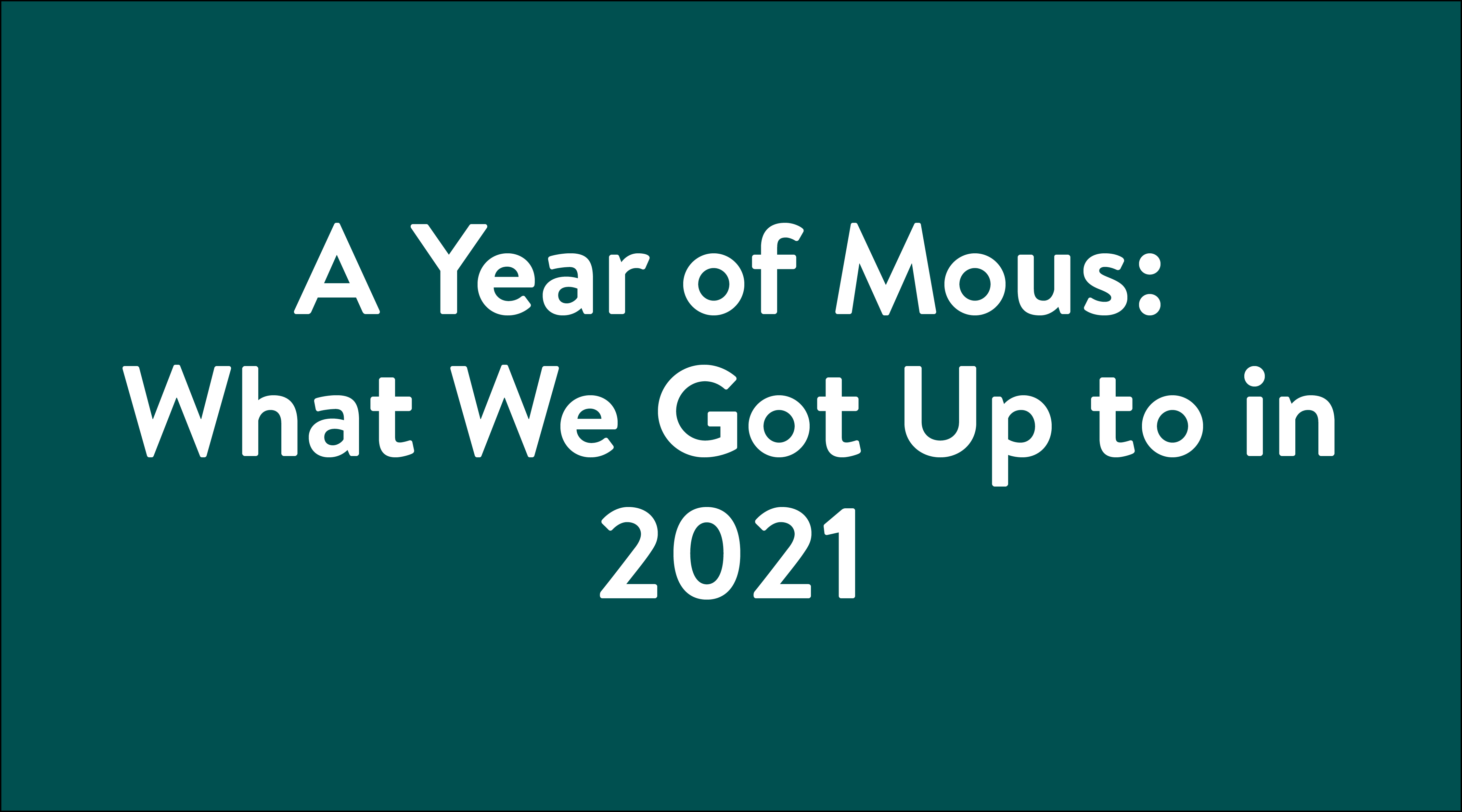 A Year of Mous: What We Got Up to in 2021 typography