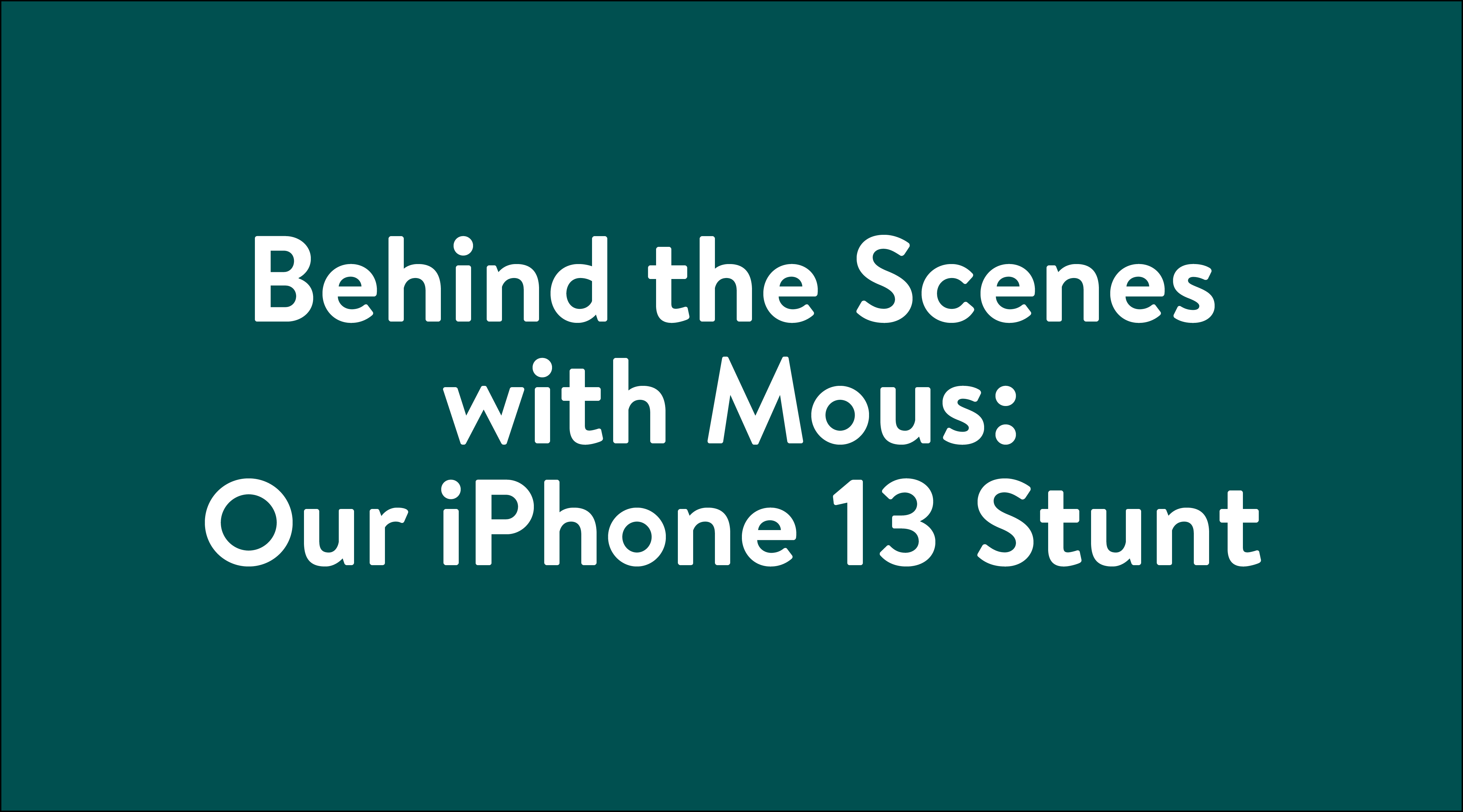 Header Behind the Scenes with Mous Our iPhone 13 Stunt