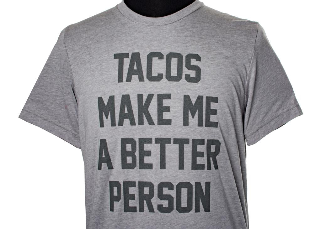 Tacos Make Me A Better Person T-shirt