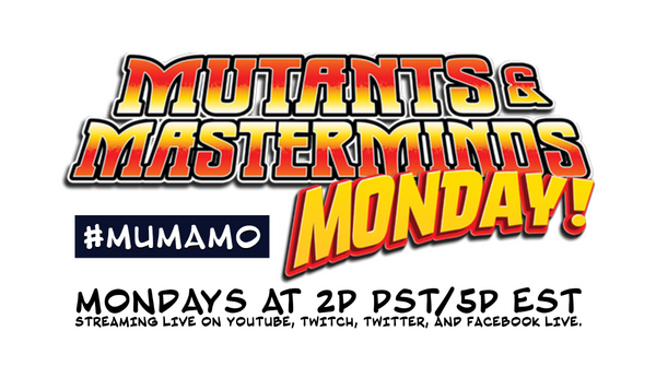 Mutants & Masterminds Monday! #MuMaMo Mondays at 2pm Pacific / 5pm Eastern Time, streaming live on YouTube, Twitch, Twitter, and Facebook Live.