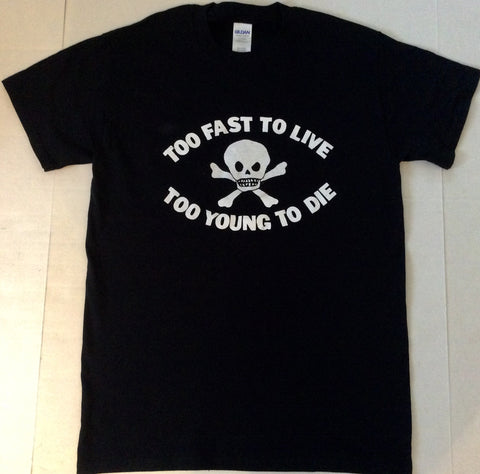 Too Fast To Live Too Young To Die T Shirt Ladyfit Xs Sm The Pirates