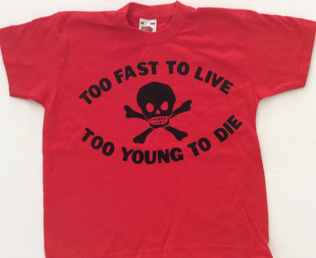 Too Fast To Live Too Young To Die T Shirt Kids Age 3 4 Years 26 The Pirates