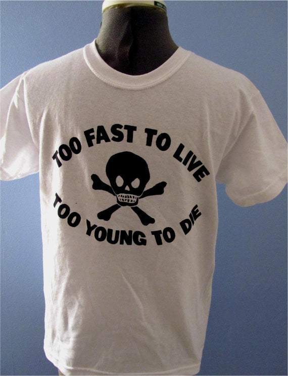 Too Fast To Live Too Young To Die T Shirt Ladyfit Xs Sm The Pirates