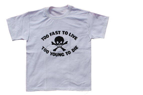 Too Fast To Live Too Young To Die T Shirt Ladyfit Xs Sm The Pirates