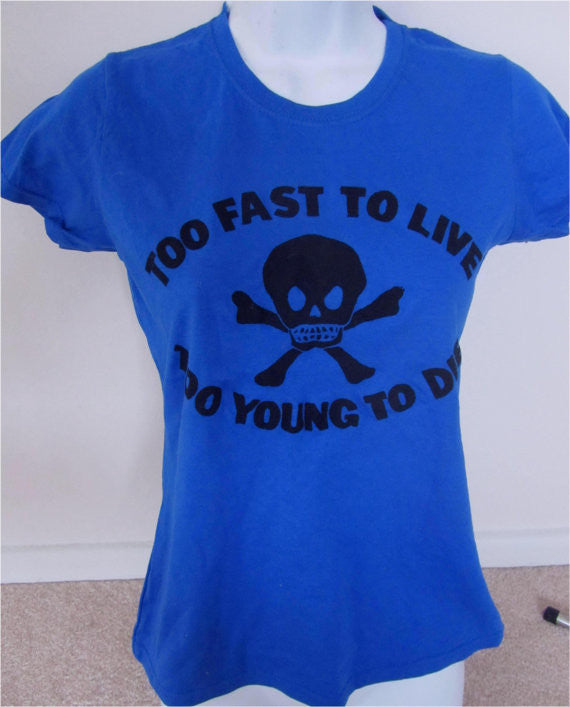 Too Fast To Live Too Young To Die Ladyfit T Shirt 32 Uk6 8 The Pirates
