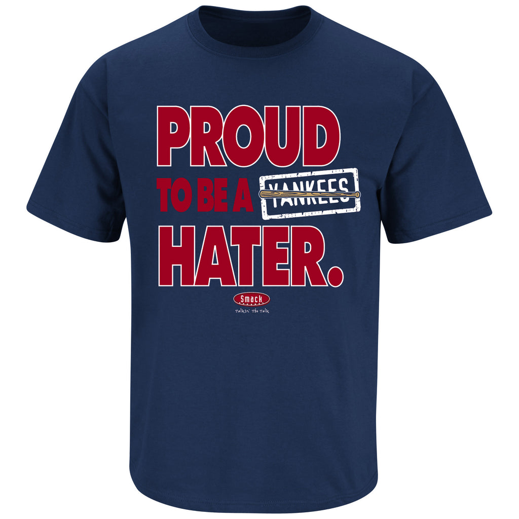 Smack Apparel - Proud to be a Yankees Hater for Boston Fans