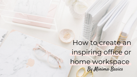 Minima Basics new blog post banner on how to create an inspiring office or home workspace