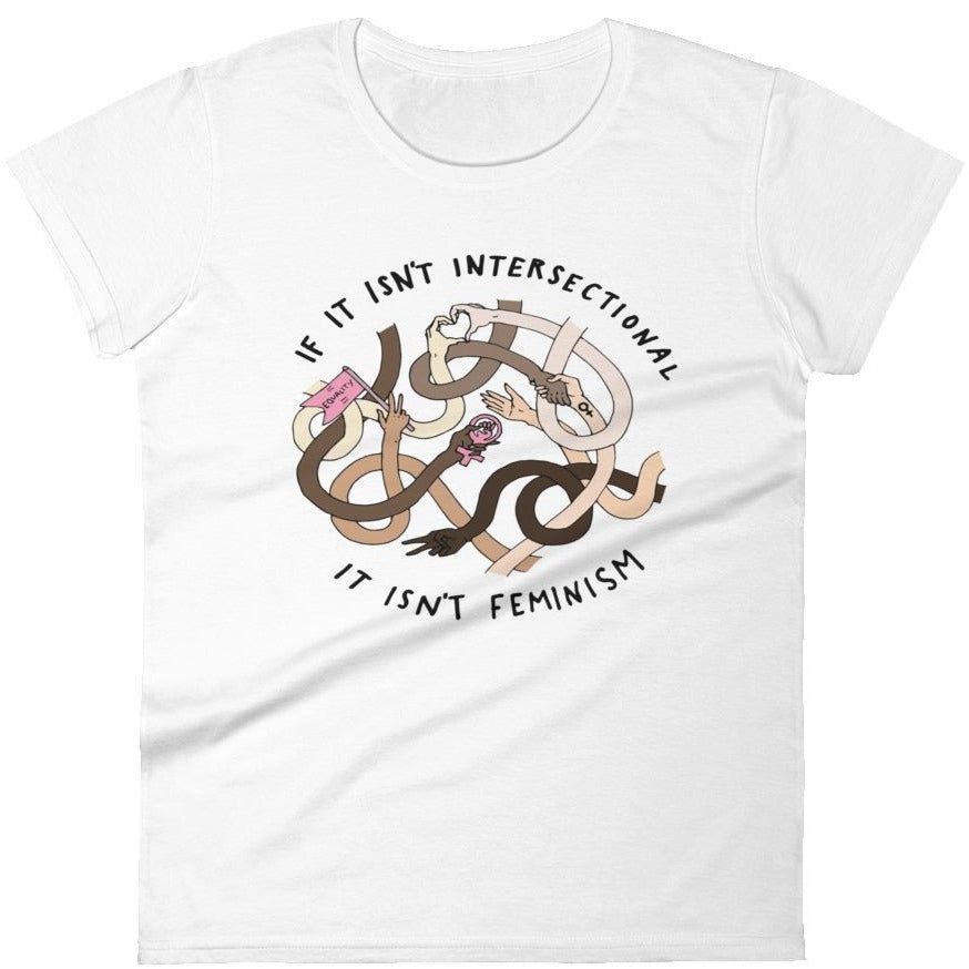 If It Isn't Intersectional It Isn't Feminism -- Women's T-Shirt — Apparel