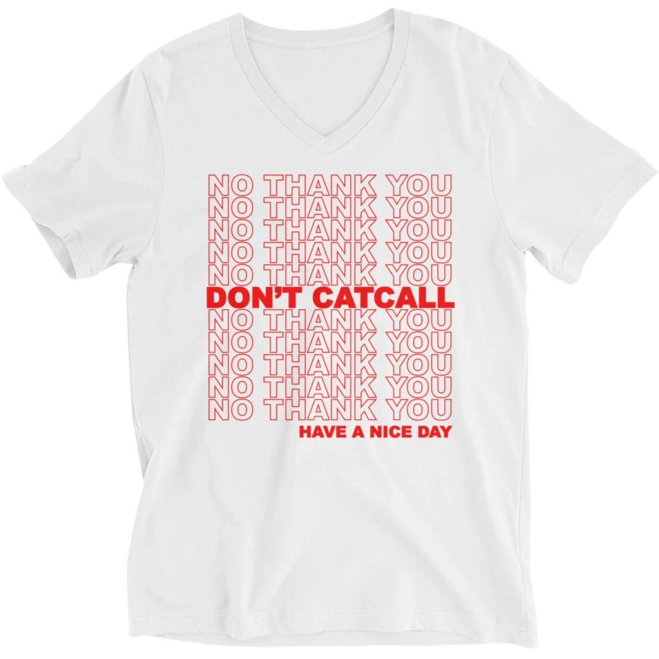 No Thank You Don T Catcall Have A Nice Day Unisex T Shirt