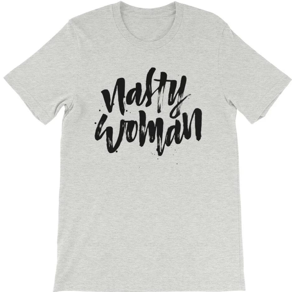 Nasty Woman Unisex T Shirt — Feminist Apparel
