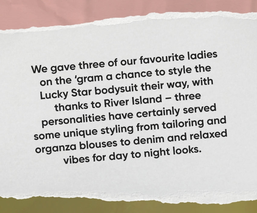 We gave three ladies a chance to style the Lucky Star bodysuit, with thanks to River Island.