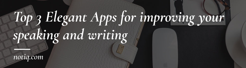 Top 3 Elegant Apps For Improving Your Speaking and Writing