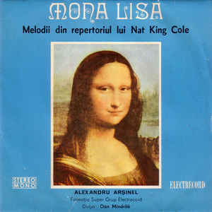 Alexandru Arșinel - Formația Super Grup Electrecord* Dirijor : Dan Mîndrilă ‎– Mona Lisa - Melodii Din Repertoriul Lui Nat King Cole (1977)