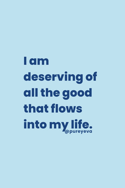 Image with affirmation "I am deserving of all the good that flows into my life."