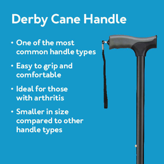 Derby Cane Handle: One of the most common handle types - Easy to grip and comfortable - Smaller in size compared to other handle types