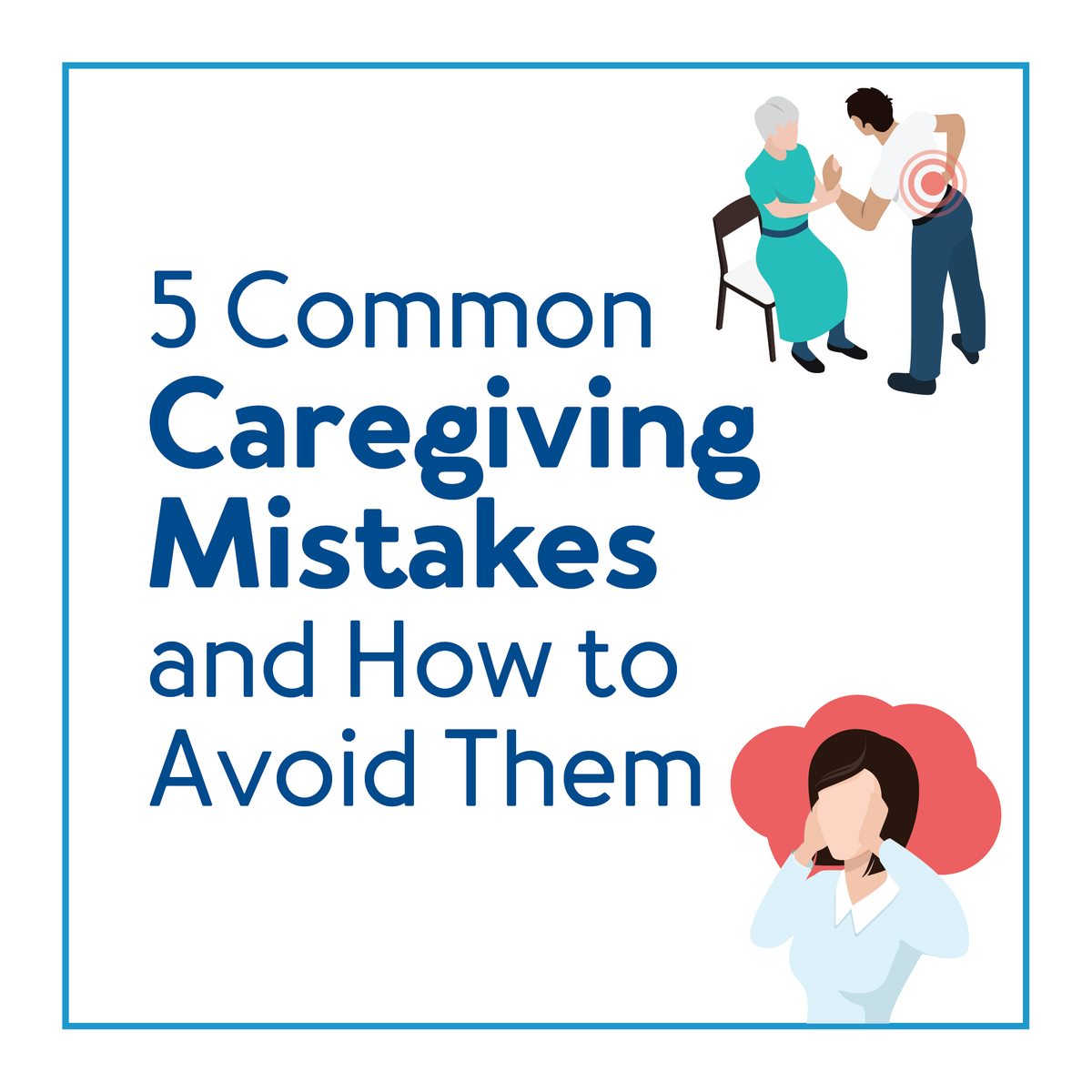 Various cartoon people with text, “Five common caregiver mistakes and how to avoid them”