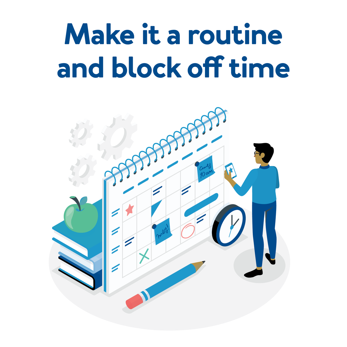A graphic of a man in front of a calendar. Text, “Make it a routine and block off time”