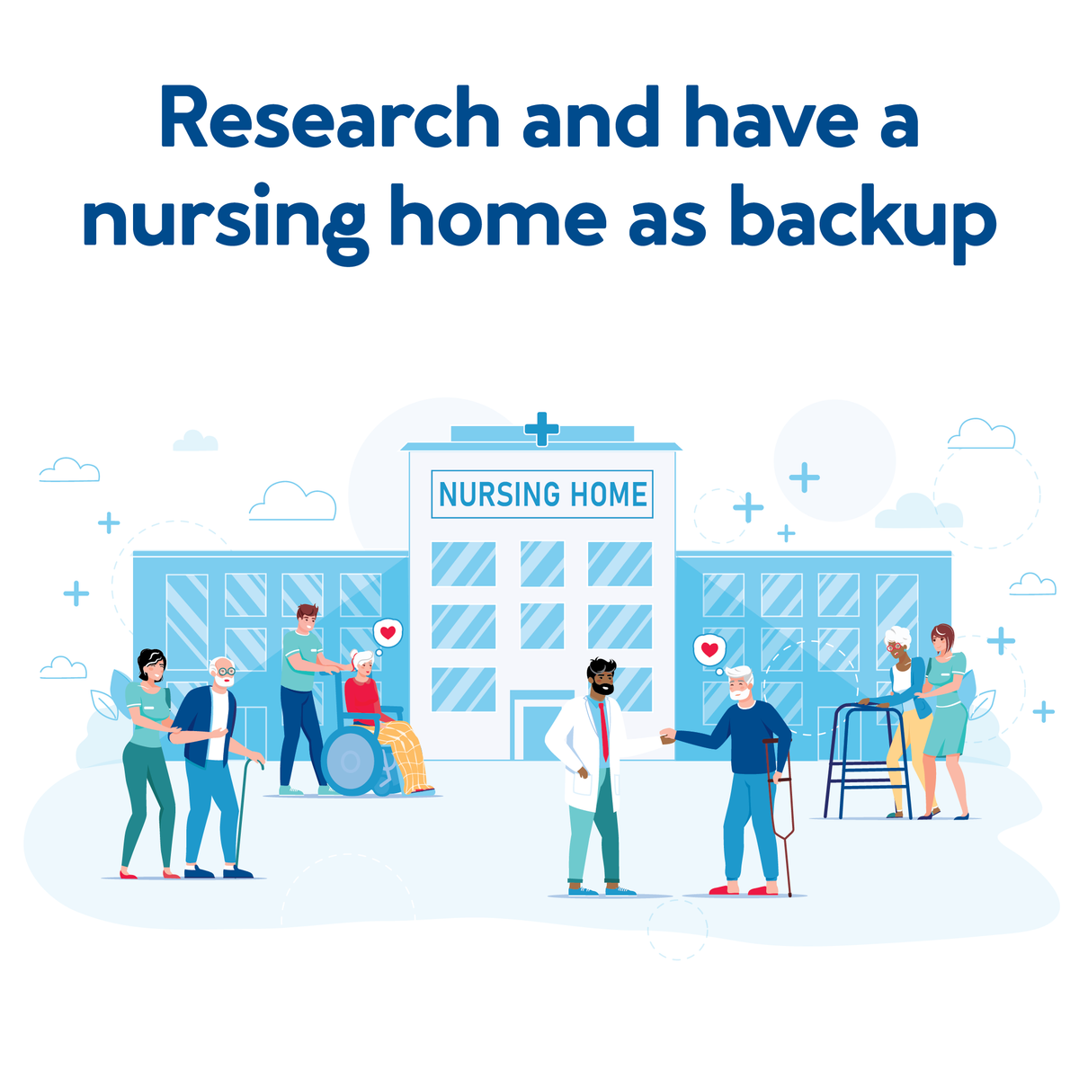 Various cartoon seniors around a nursing home. Text, “Research and have a nursing home as backup”