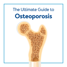 The Ultimate Guide to Osteoporosis