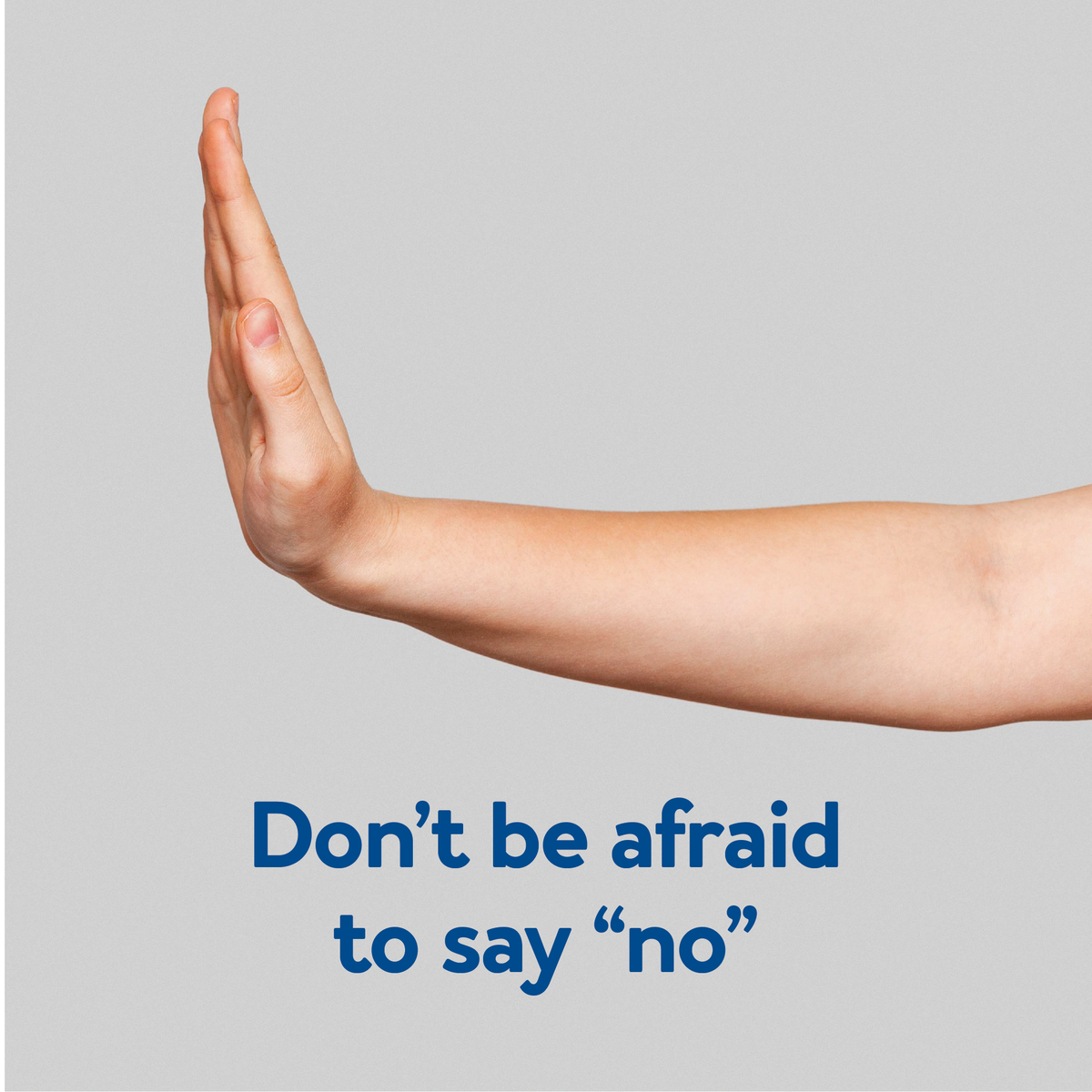 An open hand pointed out. Text, “Don’t be afraid to say no”