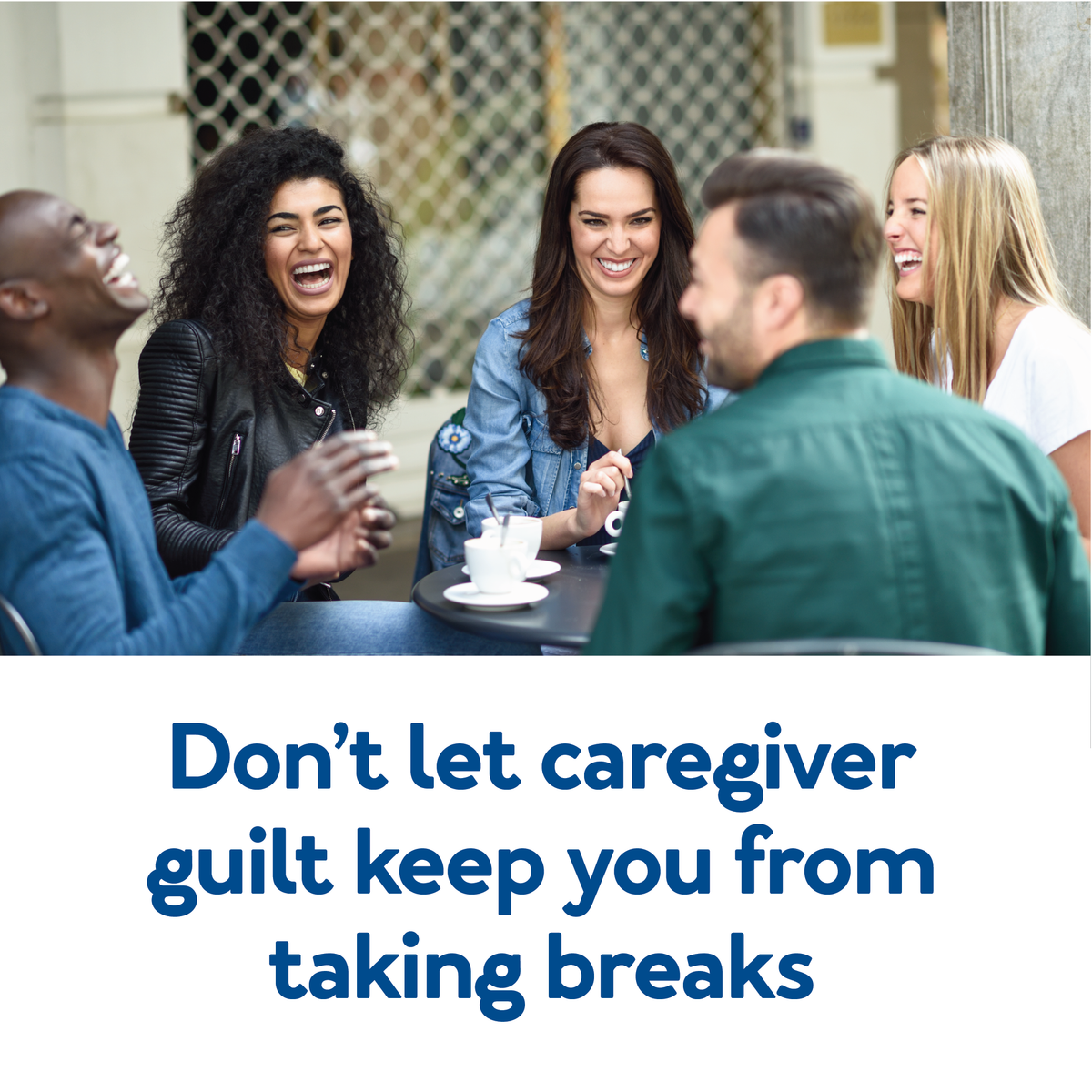 A group of people laughing. Text, “Don’t let caregiver guilt keep you from taking breaks”