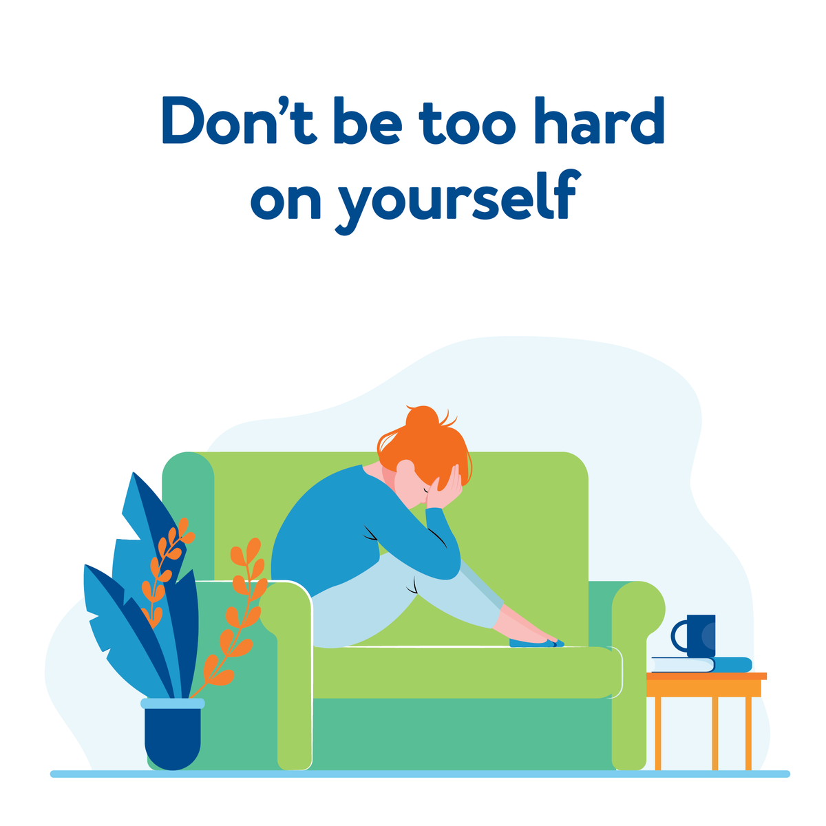 A cartoon person stressed on a couch. Text, “Don’t be too hard on yourself”