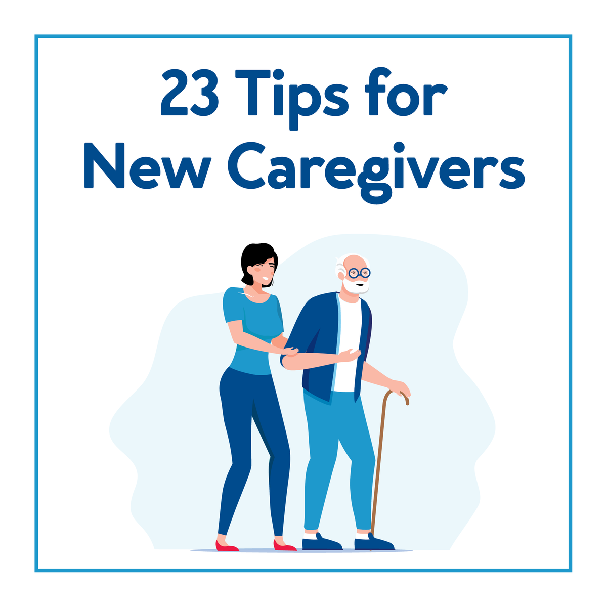 A graphic of a caregiver helping a senior. Text, “23 Tips for New Caregivers”