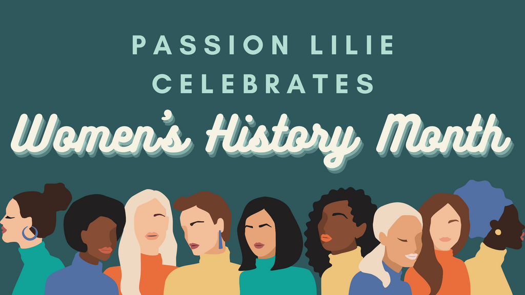 Banner saying: Passion Lilie Celebrates Women's History Month