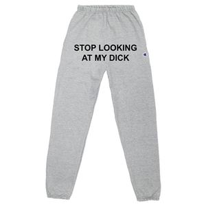 Stop Looking At My Dick® Sweatpants 