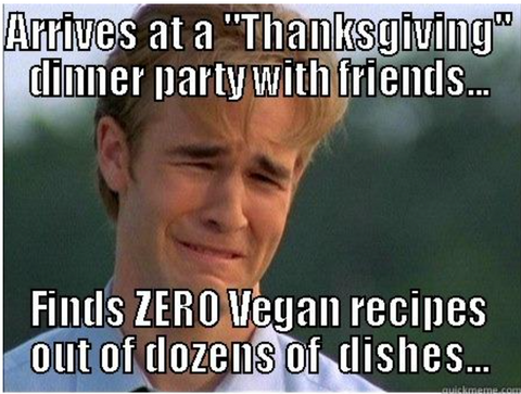 The Dawson Crying meme. Text across the top reads "Arrives at a Thanksgiving dinner party with friends..." Text below reads "Finds ZERO vegan recipes out of dozens of dishes..."