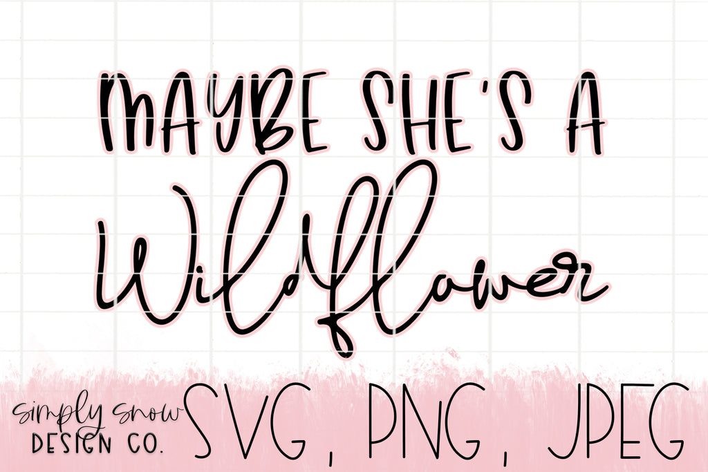 Maybe She S A Wildflower Svg Png Jpeg Instant Download Silhouette C Simplysnowdesigns