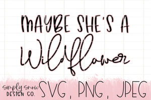 Free Free 152 Maybe She&#039;s A Wildflower Svg SVG PNG EPS DXF File