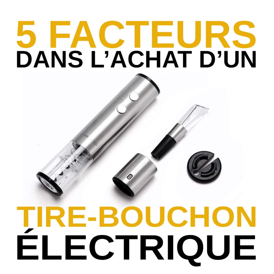 5 facteurs dans l'achat d'un Tire-Bouchon Électrique_Le Bon Tire-Bouchon