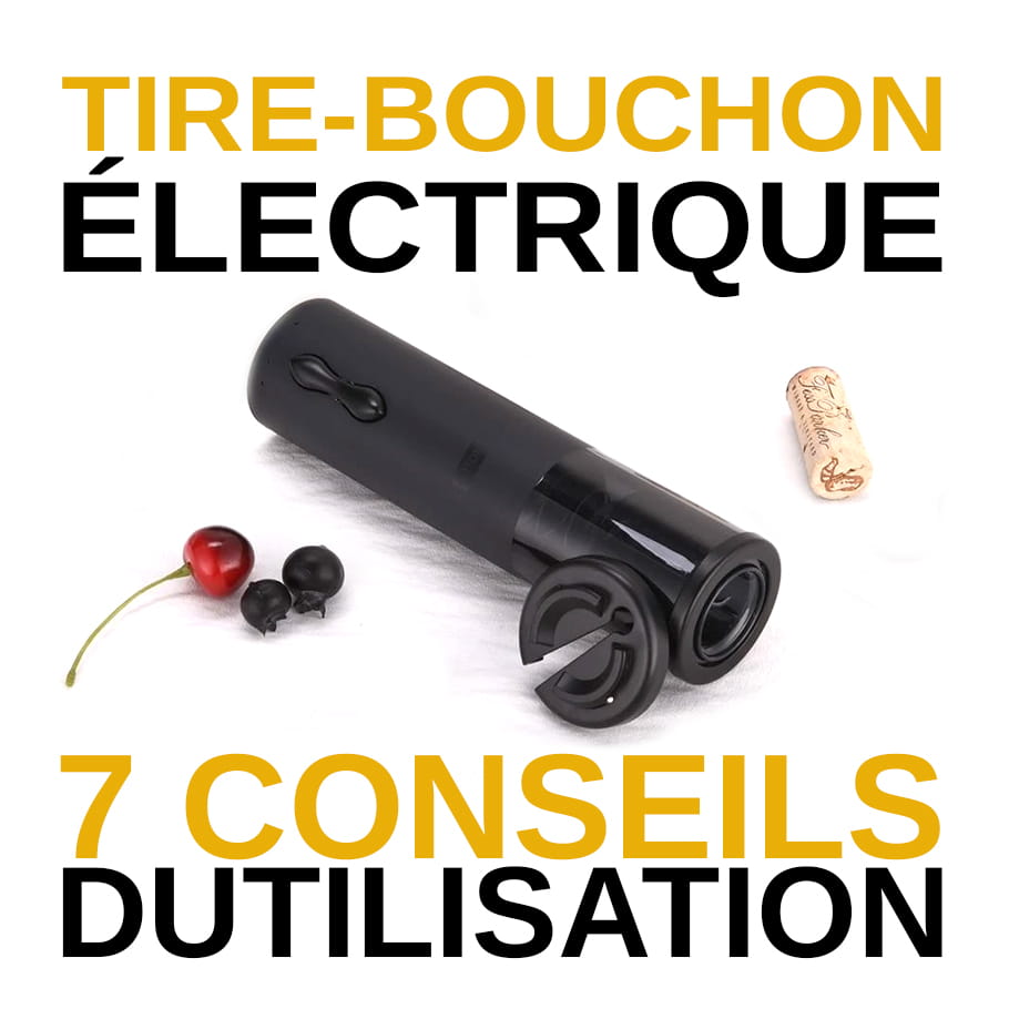 Tire Bouchon Électrique_7 conseils d’utilisation_Le Bon Tire-Bouchon