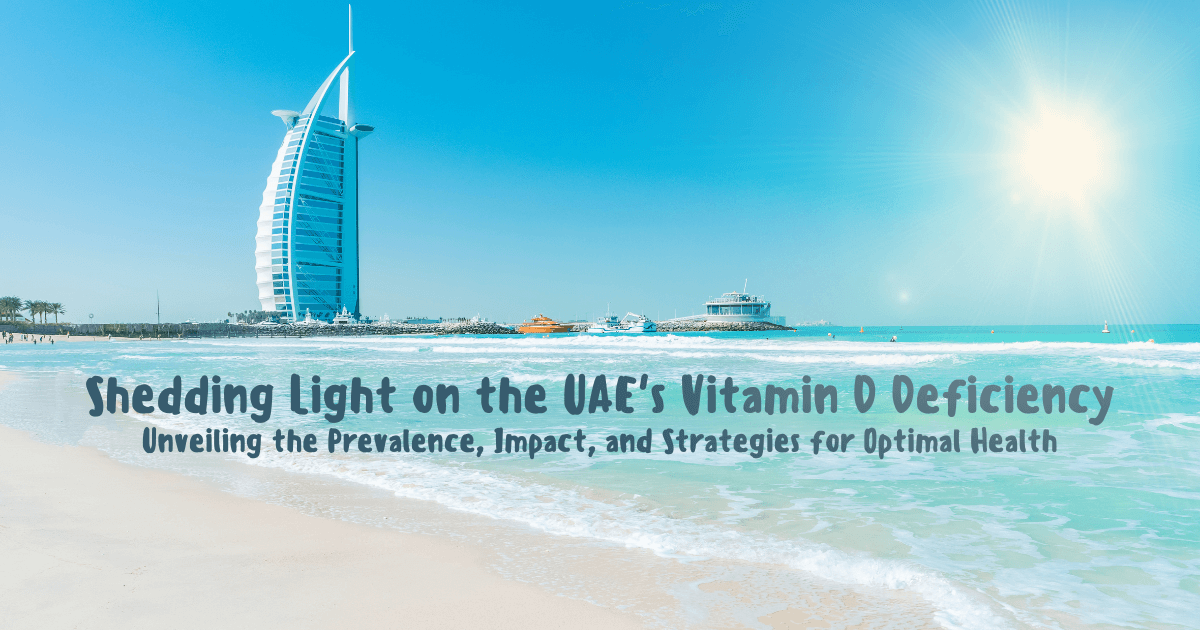 Shedding Light on the UAE's Vitamin D Deficiency: Unveiling the Prevalence, Impact, and Strategies for Optimal Health