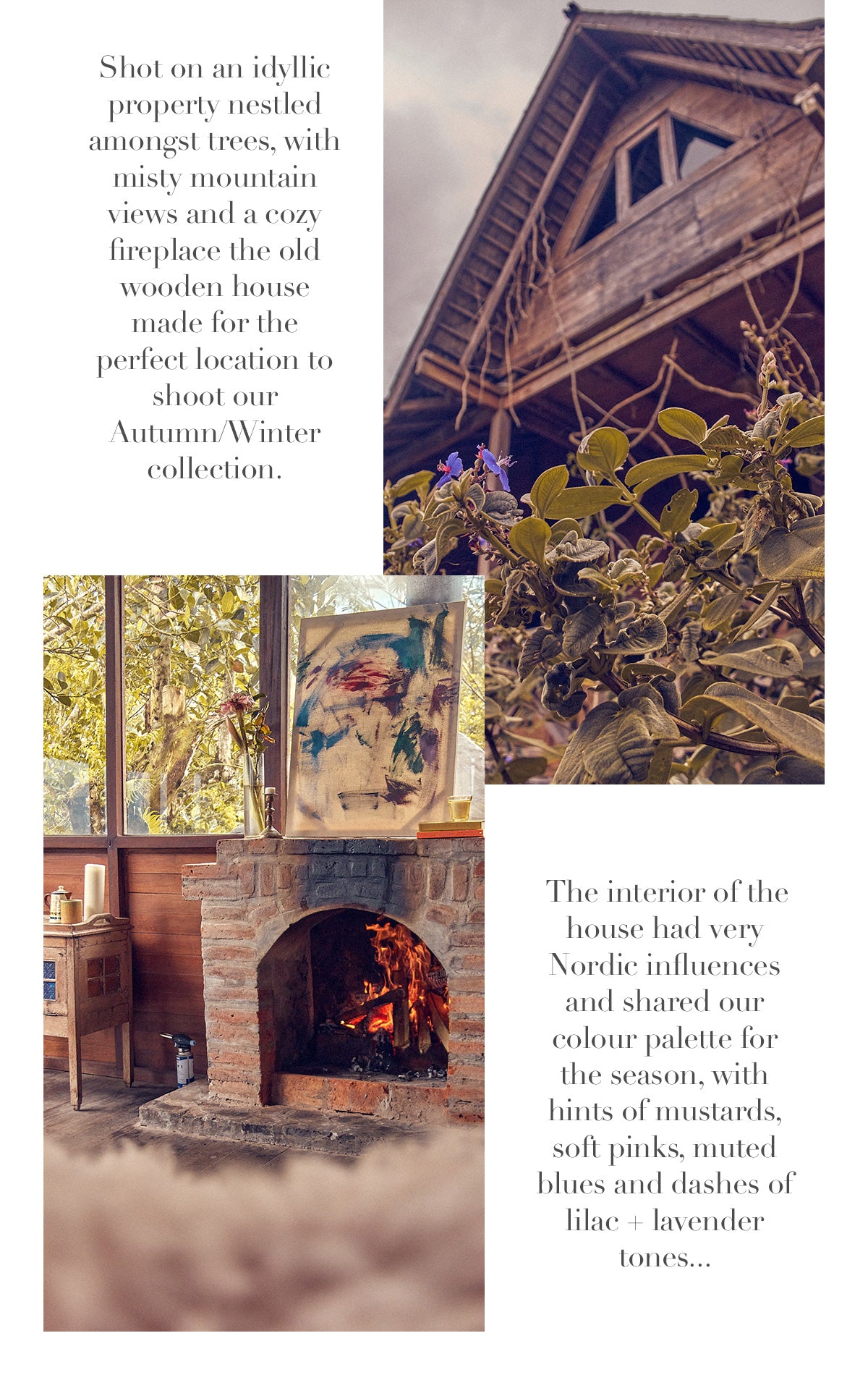 Shot on an idyllic property nestled amongst trees, with misty mountain views and a cozy fireplace the old wooden house made for the perfect location to shoot our Autumn/Winter collection.