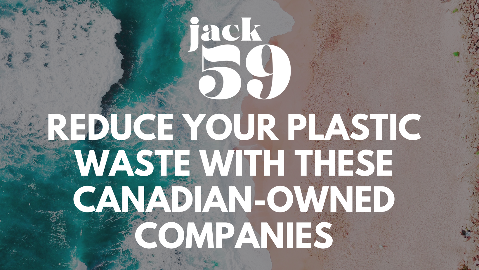 Reduce your plastic waste with these Canadian-owned companies