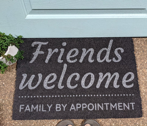 Friends welcome. Family by appointment doormat