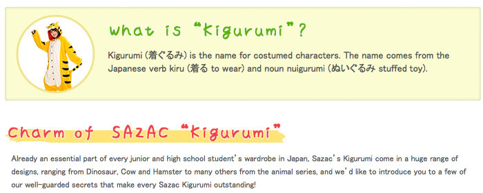 Kigurumi (着ぐるみ) is the name for costumed characters. The name comes from the Japanese verb kiru (着る to wear) and noun nuigurumi (ぬいぐるみ stuffed toy). 