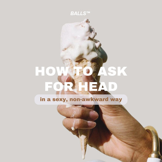 Gettin' Down: A Guide to Asking for Head - BALLS