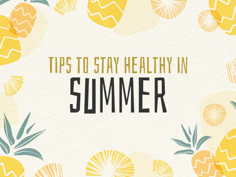 Tips to Stay Healthy in Summer