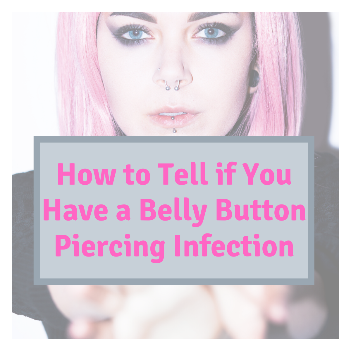 how to tell if you have a belly button piercing infection blog image