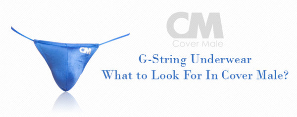 G-String Underwear - What to Look For in Cover Male?