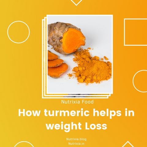 How turmeric helps in weight loss - Nutrixia Food 