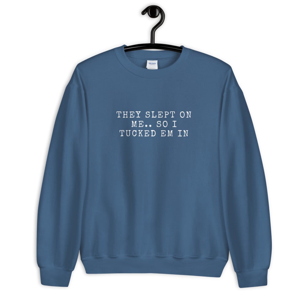 THEY SLEPT ON ME.. SO I TUCKED EM IN - Unisex Sweatshirt (SUGGEST TO O ...
