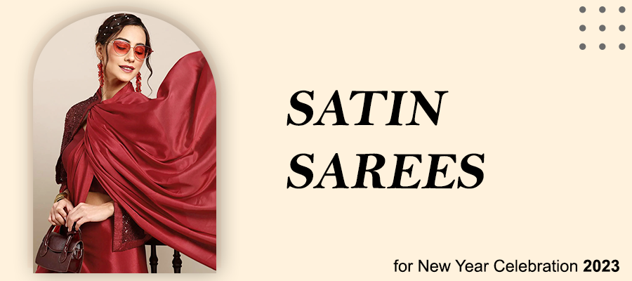 Satin Sarees for New Year Celebration 2023