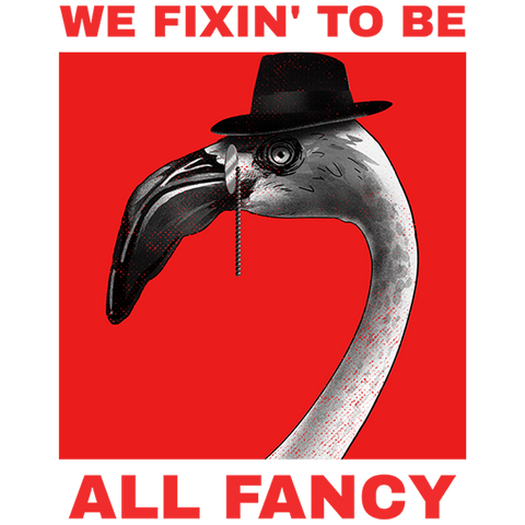 We Fixin' to be All Fancy Flamingo Wearing Hat and Monacle